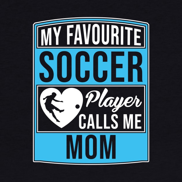 My Favorite Soccer Player Calls Me Mom Tee T-Shirt by Marcell Autry